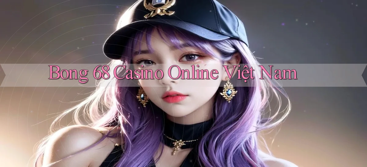 bong 68 casino online việt nam