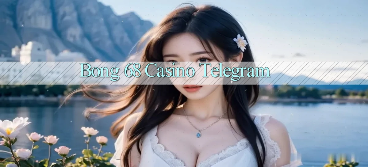 bong 68 casino telegram