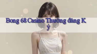 bong 68 casino thưởng đăng ký