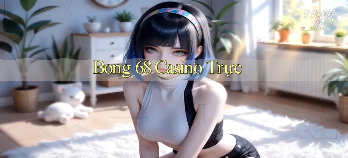 bong 68 casino trực