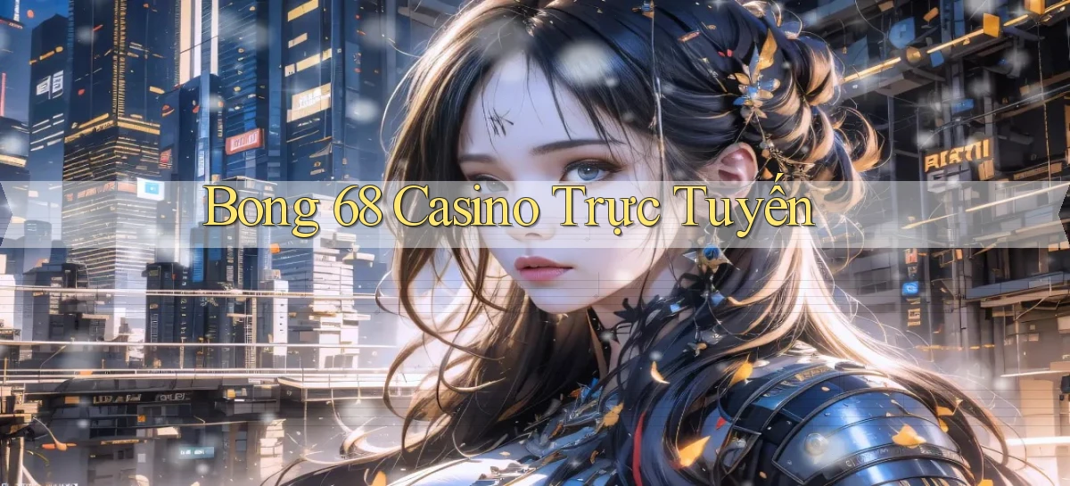bong 68 casino trực tuyến