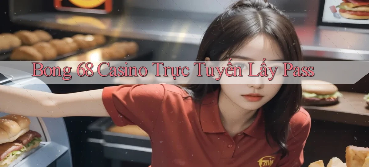 bong 68 casino trực tuyến lấy pass