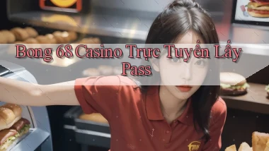 bong 68 casino trực tuyến lấy pass