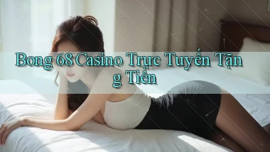 bong 68 casino trực tuyến tặng tiền