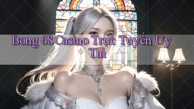 bong 68 casino trực tuyến uy tín