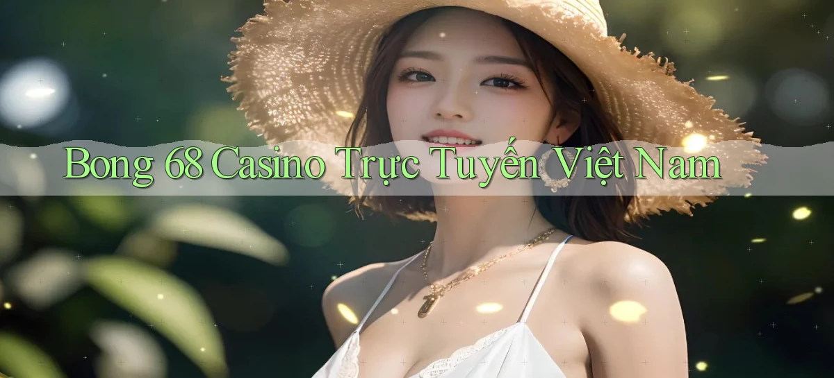 bong 68 casino trực tuyến việt nam