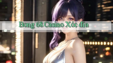 bong 68 casino xóc đĩa