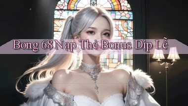 bong 68 nạp thẻ bonus dịp lễ