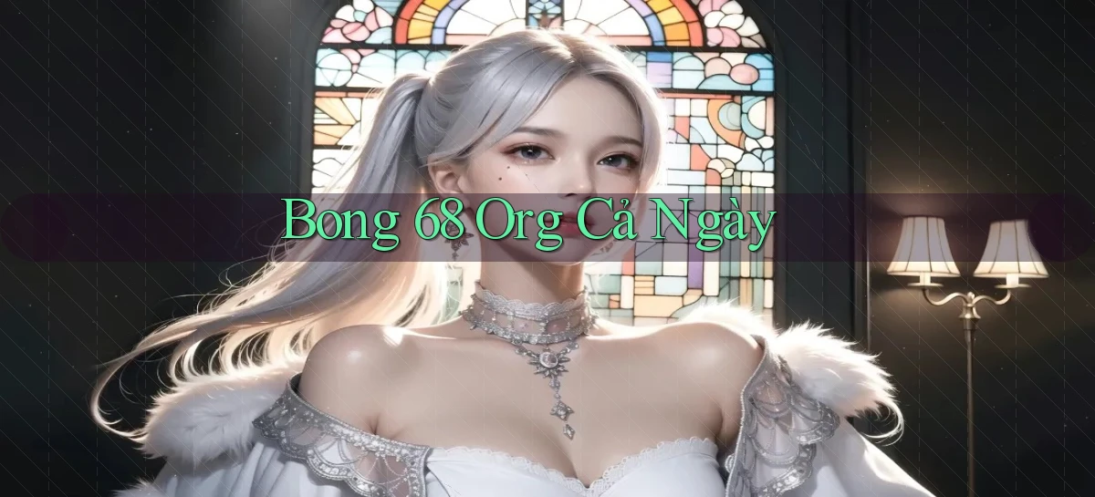 bong 68 org cả ngày