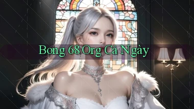 bong 68 org cả ngày