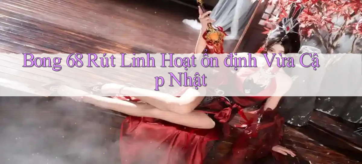 bong 68 rút linh hoạt ổn định vừa cập nhật