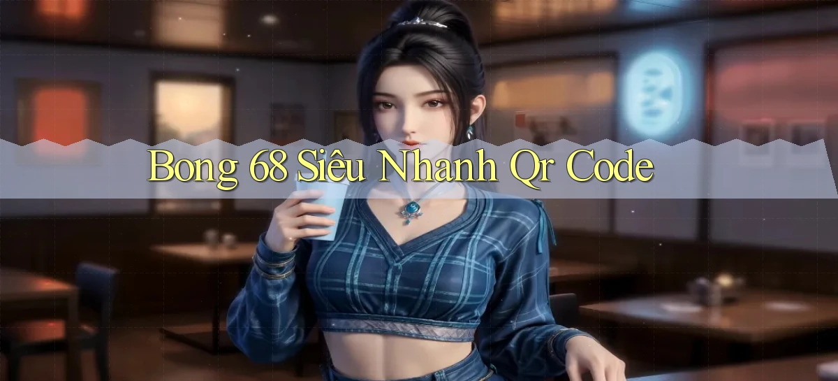 bong 68 siêu nhanh qr code
