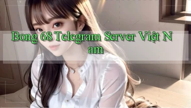bong 68 telegram server việt nam