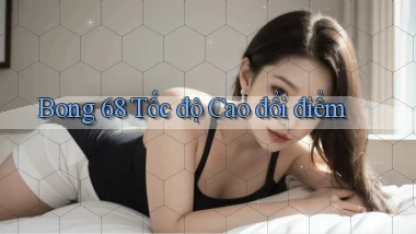 bong 68 tốc độ cao đổi điểm