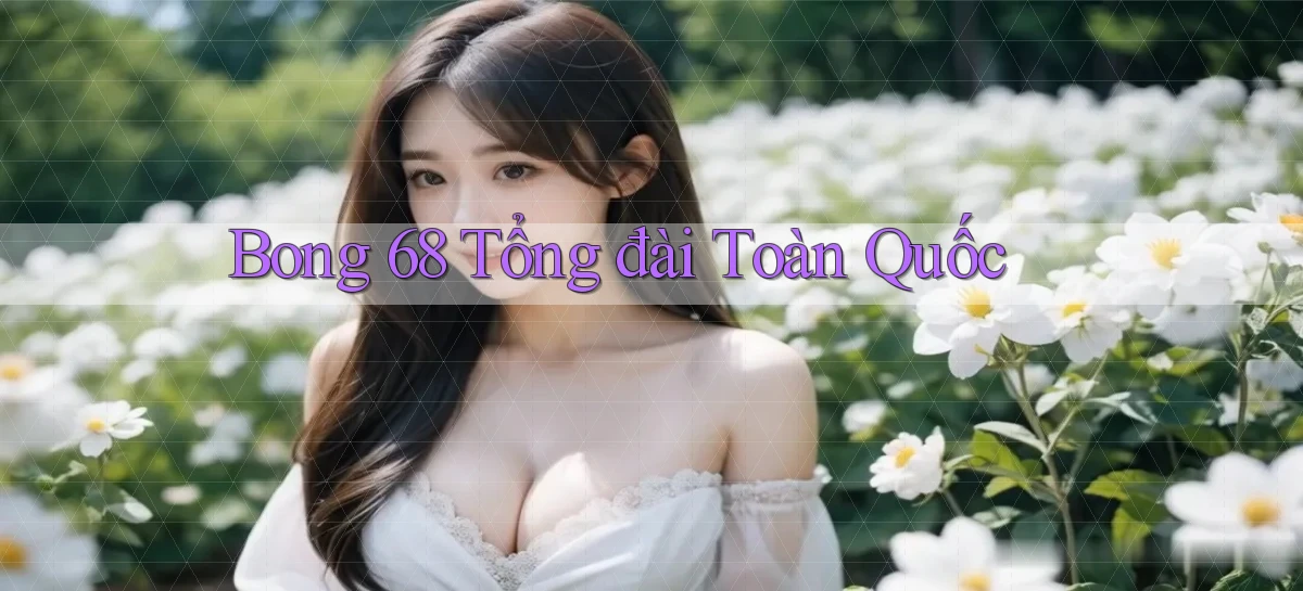bong 68 tổng đài toàn quốc