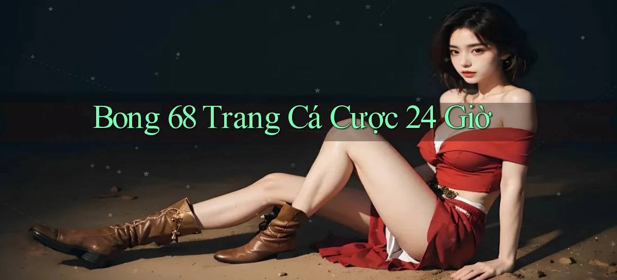 bong 68 trang cá cược 24 giờ
