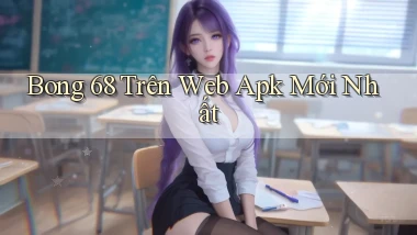 bong 68 trên web apk mới nhất