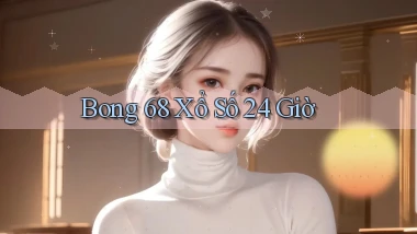 bong 68 xổ số 24 giờ