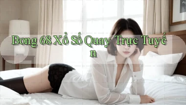 bong 68 Xổ số quay trực tuyến