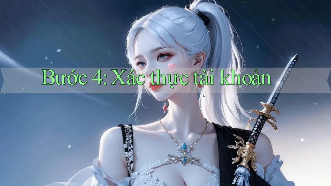 Bước 4: Xác Thực Tài Khoản Bước 4: Xác Thực Tài Khoản