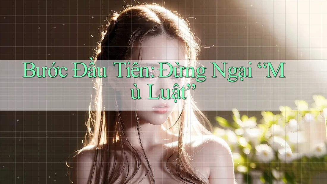 Bước Đầu Tiên: Đừng Ngại “Mù Luật” Bước Đầu Tiên: Đừng Ngại “Mù Luật”