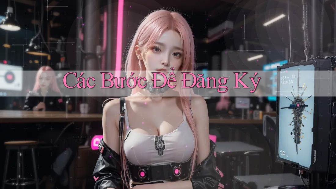 Các Bước Để Đăng Ký Các Bước Để Đăng Ký