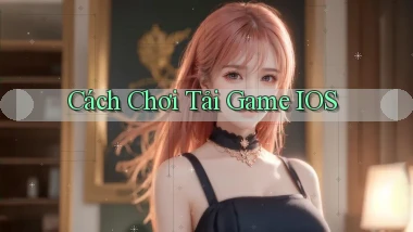 Cách chơi Tải game iOS