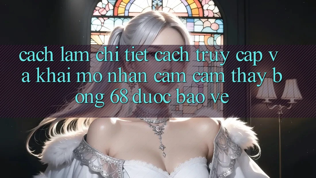 Cách làm Chi Tiết Cách Truy Cập Và Khai mở Nhận cảm cảm thấy bong 68 Được bảo vệ