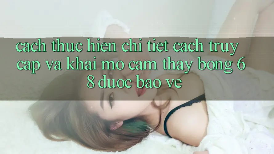 Cách thực hiện Chi Tiết Cách Truy Cập Và Khai mở Cảm thấy bong 68 Được bảo vệ Cách thực hiện Chi Tiết Cách Truy Cập Và Khai mở Cảm thấy bong 68 Được bảo vệ