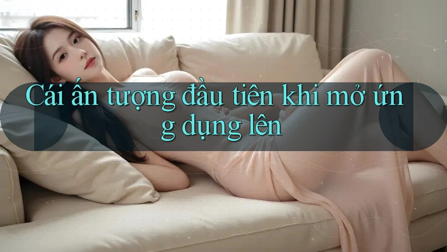 Cái ấn tượng đầu tiên khi mở ứng dụng lên Cái ấn tượng đầu tiên khi mở ứng dụng lên