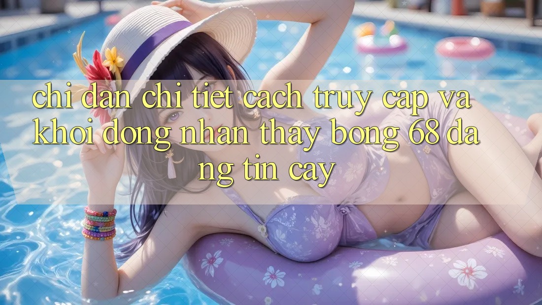 Chỉ dẫn Chi Tiết Cách Truy Cập Và Khởi động Nhận thấy bong 68 Đáng tin cậy Chỉ dẫn Chi Tiết Cách Truy Cập Và Khởi động Nhận thấy bong 68 Đáng tin cậy