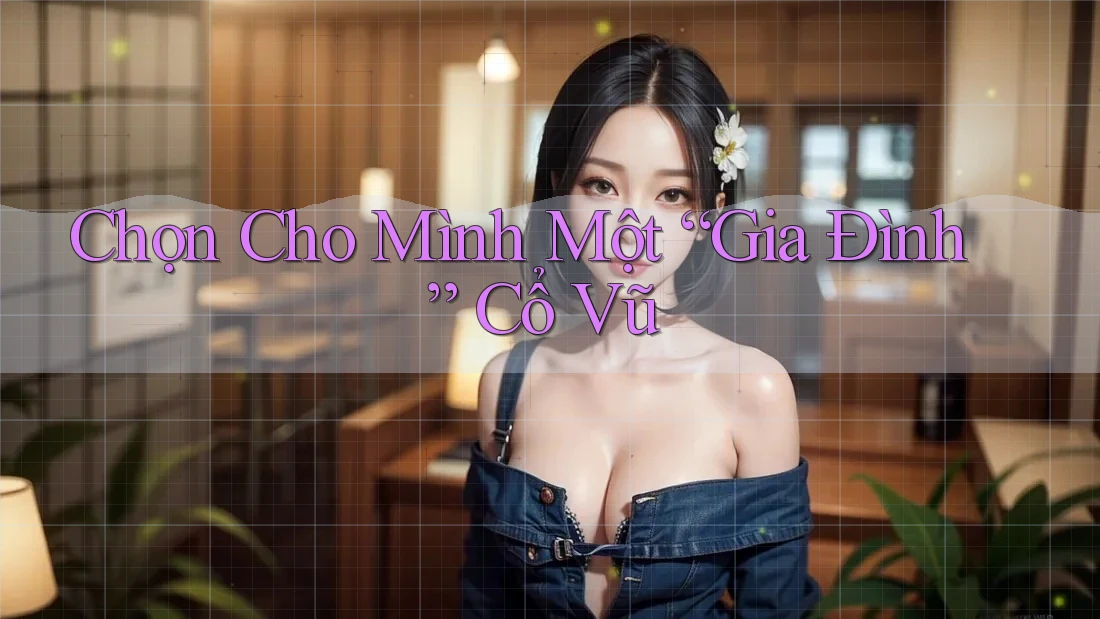 Chọn Cho Mình Một “Gia Đình” Cổ Vũ Chọn Cho Mình Một “Gia Đình” Cổ Vũ