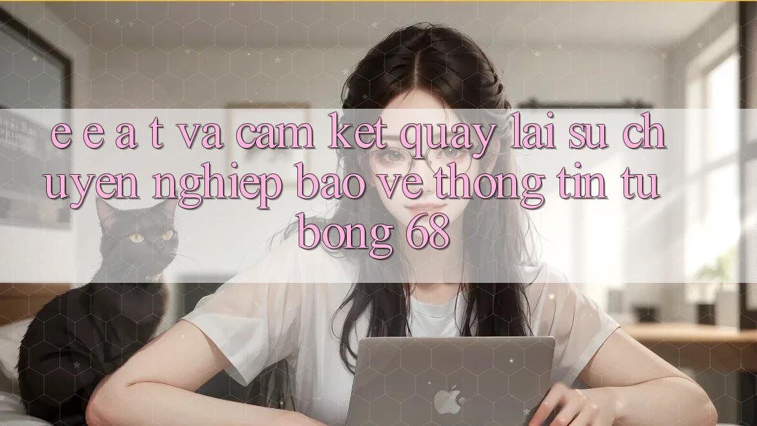 E-E-A-T và Cam Kết Quay lại Sự Chuyên nghiệp, Bảo vệ thông tin Từ bong 68