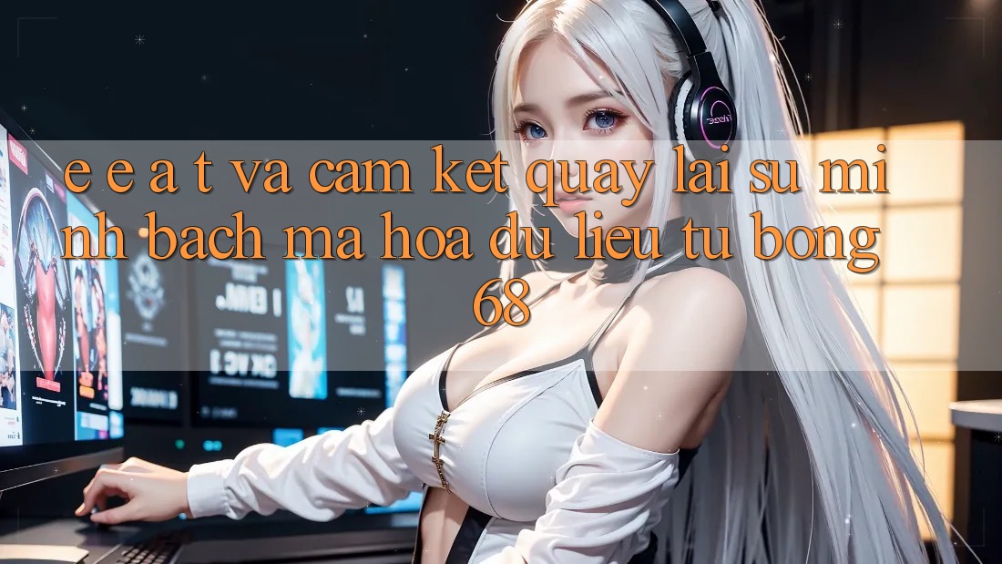 E-E-A-T và Cam Kết Quay lại Sự Minh bạch, Mã hóa dữ liệu Từ bong 68 E-E-A-T và Cam Kết Quay lại Sự Minh bạch, Mã hóa dữ liệu Từ bong 68