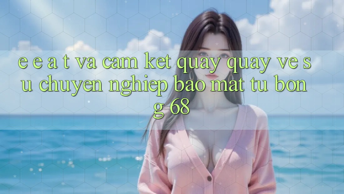 E-E-A-T và Cam Kết Quay quay về Sự Chuyên nghiệp, Bảo Mật Từ bong 68 E-E-A-T và Cam Kết Quay quay về Sự Chuyên nghiệp, Bảo Mật Từ bong 68