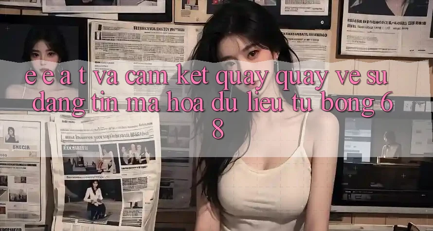 E-E-A-T và Cam Kết Quay quay về Sự Đáng tin, Mã hóa dữ liệu Từ bong 68 E-E-A-T và Cam Kết Quay quay về Sự Đáng tin, Mã hóa dữ liệu Từ bong 68