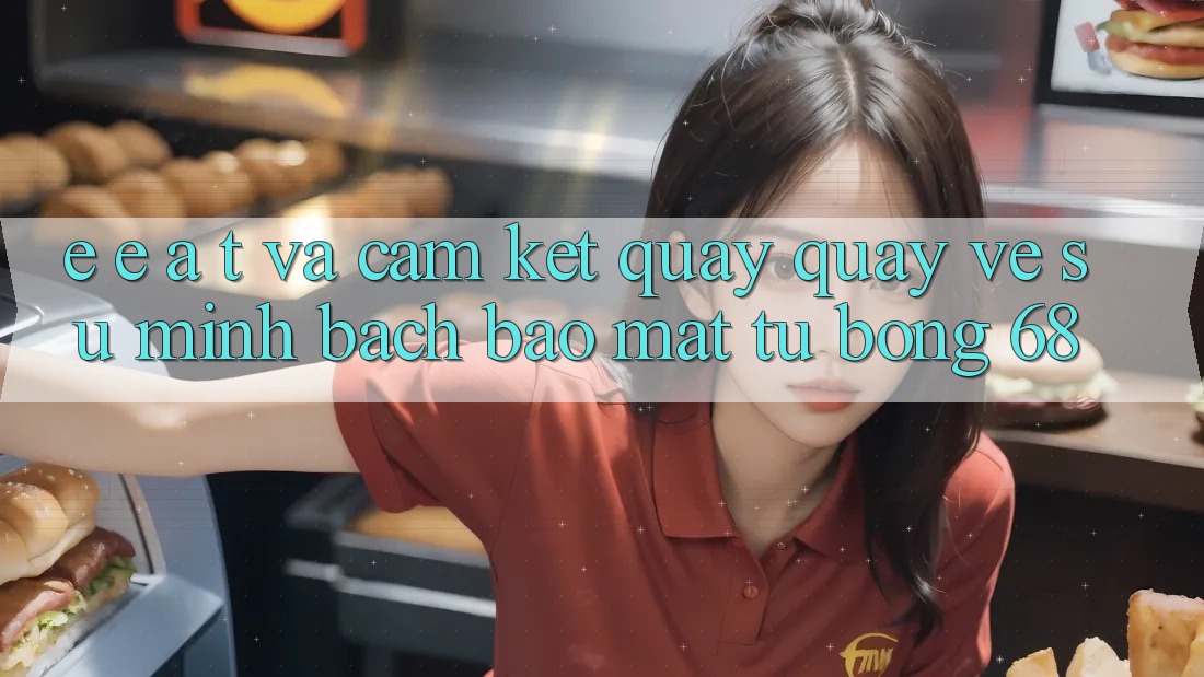 E-E-A-T và Cam Kết Quay quay về Sự Minh bạch, Bảo Mật Từ bong 68 E-E-A-T và Cam Kết Quay quay về Sự Minh bạch, Bảo Mật Từ bong 68