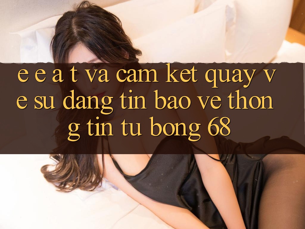 E-E-A-T và Cam Kết Quay về Sự Đáng tin, Bảo vệ thông tin Từ bong 68 E-E-A-T và Cam Kết Quay về Sự Đáng tin, Bảo vệ thông tin Từ bong 68