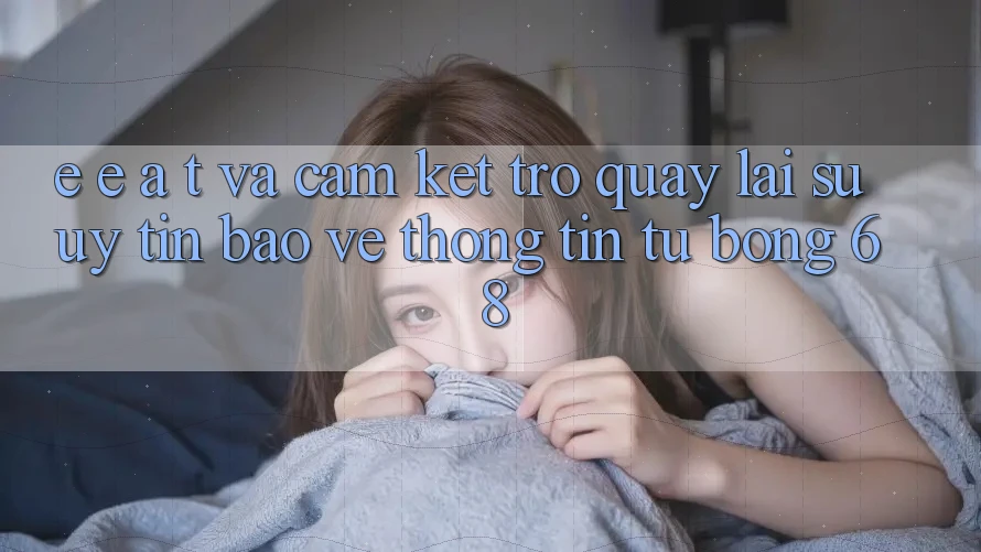 E-E-A-T và Cam Kết Trở quay lại Sự Uy Tín, Bảo vệ thông tin Từ bong 68 E-E-A-T và Cam Kết Trở quay lại Sự Uy Tín, Bảo vệ thông tin Từ bong 68
