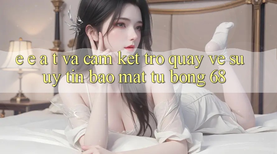 E-E-A-T và Cam Kết Trở quay về Sự Uy Tín, Bảo Mật Từ bong 68 E-E-A-T và Cam Kết Trở quay về Sự Uy Tín, Bảo Mật Từ bong 68