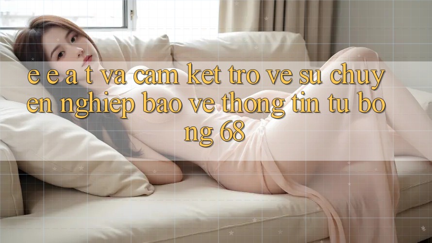 E-E-A-T và Cam Kết Trở về Sự Chuyên nghiệp, Bảo vệ thông tin Từ bong 68 E-E-A-T và Cam Kết Trở về Sự Chuyên nghiệp, Bảo vệ thông tin Từ bong 68
