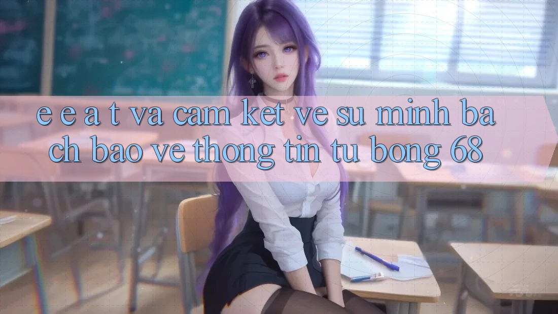 E-E-A-T và Cam Kết Về Sự Minh bạch, Bảo vệ thông tin Từ bong 68 E-E-A-T và Cam Kết Về Sự Minh bạch, Bảo vệ thông tin Từ bong 68