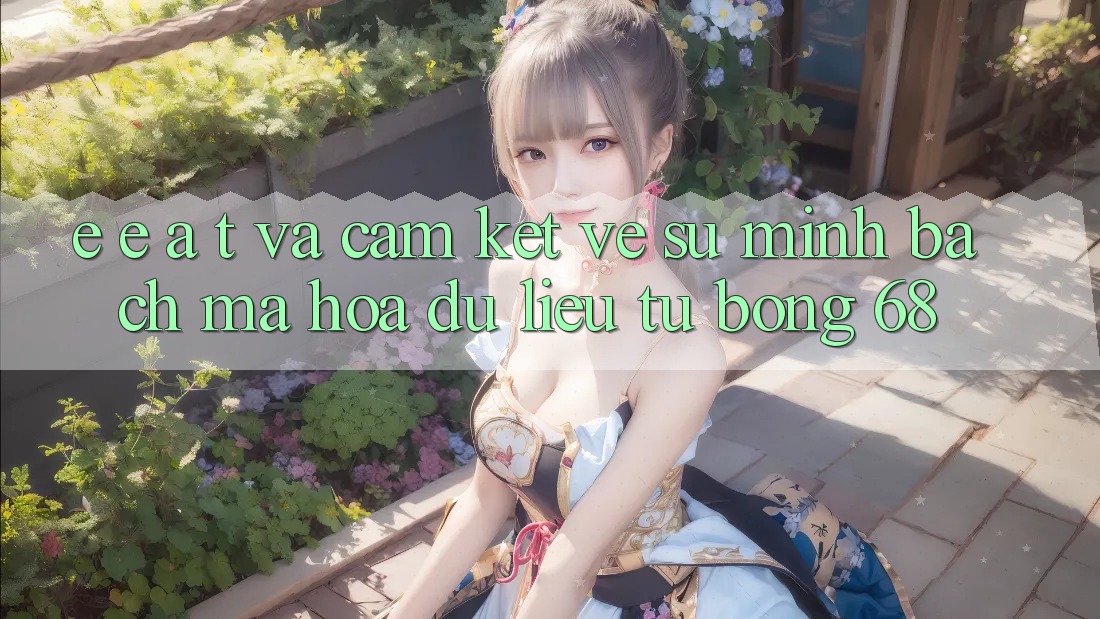 E-E-A-T và Cam Kết Về Sự Minh bạch, Mã hóa dữ liệu Từ bong 68