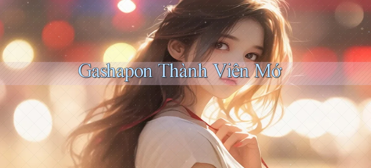 Gashapon Thành viên mớ