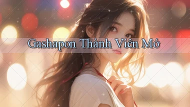Gashapon Thành viên mớ