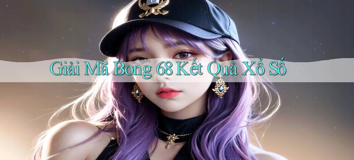 giải mã bong 68 kết quả xổ số