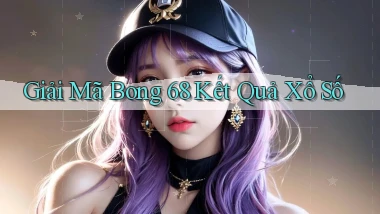 giải mã bong 68 kết quả xổ số