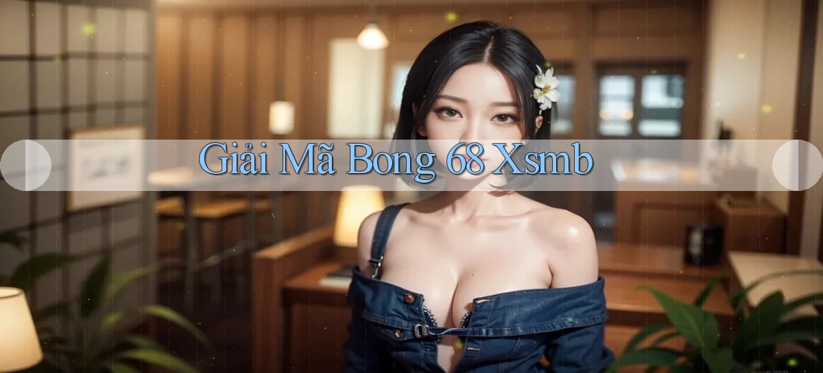 giải mã bong 68 xsmb