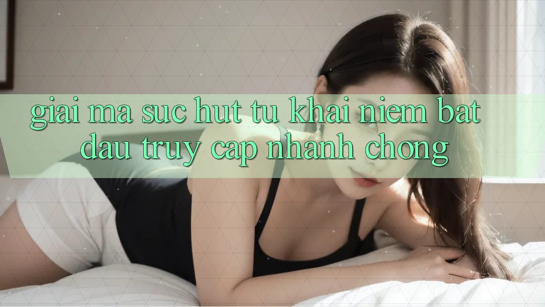 Giải Mã Sức Hút Từ Khái Niệm “Bắt đầu Truy Cập Nhanh chóng” Giải Mã Sức Hút Từ Khái Niệm “Bắt đầu Truy Cập Nhanh chóng”
