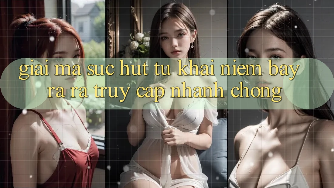 Giải Mã Sức Hút Từ Khái Niệm “Bày ra ra Truy Cập Nhanh chóng”